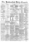 Huddersfield Chronicle Monday 06 February 1882 Page 1