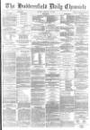 Huddersfield Chronicle Monday 13 February 1882 Page 1