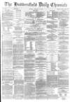 Huddersfield Chronicle Tuesday 14 February 1882 Page 1