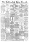 Huddersfield Chronicle Thursday 16 February 1882 Page 1