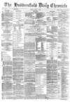 Huddersfield Chronicle Friday 07 April 1882 Page 1
