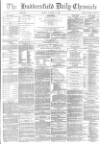Huddersfield Chronicle Tuesday 17 October 1882 Page 1