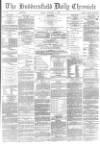 Huddersfield Chronicle Monday 11 December 1882 Page 1