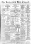 Huddersfield Chronicle Monday 13 August 1883 Page 1