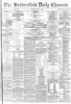 Huddersfield Chronicle Tuesday 28 August 1883 Page 1