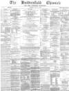 Huddersfield Chronicle Saturday 12 January 1884 Page 1