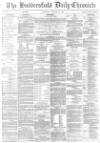 Huddersfield Chronicle Wednesday 20 February 1884 Page 1