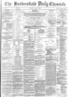 Huddersfield Chronicle Monday 28 April 1884 Page 1
