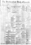 Huddersfield Chronicle Monday 16 February 1885 Page 1
