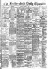 Huddersfield Chronicle Monday 02 November 1885 Page 1