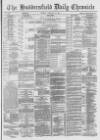 Huddersfield Chronicle Monday 14 February 1887 Page 1