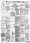 Huddersfield Chronicle Friday 06 April 1888 Page 1