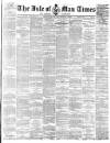 Isle of Man Times Saturday 03 March 1883 Page 1
