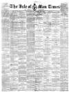 Isle of Man Times Saturday 21 April 1883 Page 1