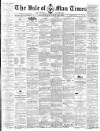 Isle of Man Times Saturday 28 July 1883 Page 1