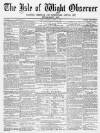 Isle of Wight Observer Saturday 02 April 1870 Page 1