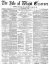 Isle of Wight Observer Saturday 28 February 1874 Page 1