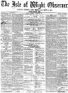 Isle of Wight Observer Saturday 25 April 1874 Page 1