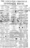 Leicester Chronicle Saturday 31 December 1864 Page 1