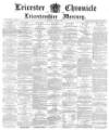 Leicester Chronicle Saturday 15 October 1881 Page 1
