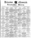 Leicester Chronicle Saturday 21 February 1885 Page 1