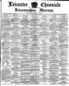 Leicester Chronicle Saturday 20 March 1886 Page 1