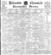 Leicester Chronicle Saturday 06 February 1892 Page 1