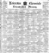 Leicester Chronicle Saturday 01 July 1893 Page 1