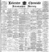 Leicester Chronicle Saturday 22 December 1894 Page 1