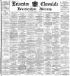 Leicester Chronicle Saturday 07 October 1899 Page 1