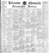 Leicester Chronicle Saturday 26 May 1900 Page 1
