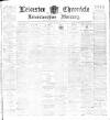 Leicester Chronicle Saturday 26 July 1902 Page 1