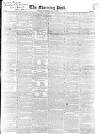 Morning Post Thursday 17 May 1838 Page 1