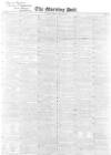 Morning Post Friday 29 May 1840 Page 1