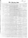 Morning Post Saturday 03 April 1847 Page 1