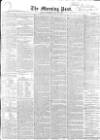 Morning Post Saturday 20 July 1850 Page 1