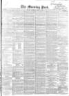 Morning Post Saturday 01 March 1851 Page 1