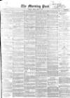 Morning Post Friday 04 April 1851 Page 1
