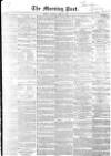 Morning Post Tuesday 22 April 1851 Page 1