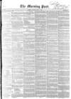 Morning Post Monday 05 May 1851 Page 1