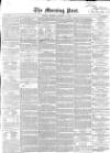 Morning Post Saturday 14 February 1852 Page 1