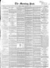 Morning Post Monday 23 February 1852 Page 1