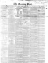 Morning Post Thursday 01 April 1852 Page 1