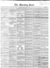 Morning Post Monday 19 April 1852 Page 1