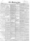 Morning Post Wednesday 02 June 1852 Page 1