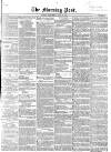 Morning Post Wednesday 30 June 1852 Page 1