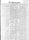 Morning Post Saturday 03 July 1852 Page 1
