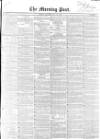 Morning Post Saturday 10 July 1852 Page 1