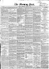 Morning Post Wednesday 18 August 1852 Page 1