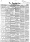 Morning Post Saturday 21 May 1853 Page 1